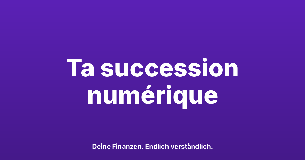 Succession numérique en Suisse : comptes, crypto, mots de passe