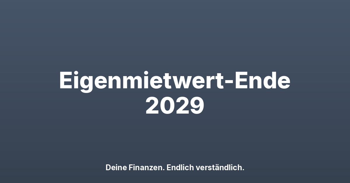 Eigenmietwert-Abschaffung 2029: Das ändert sich für dich