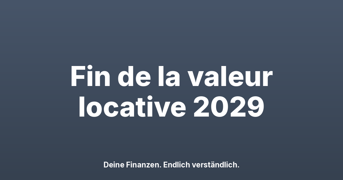 Suppression de la valeur locative 2029 : ce qui change pour toi