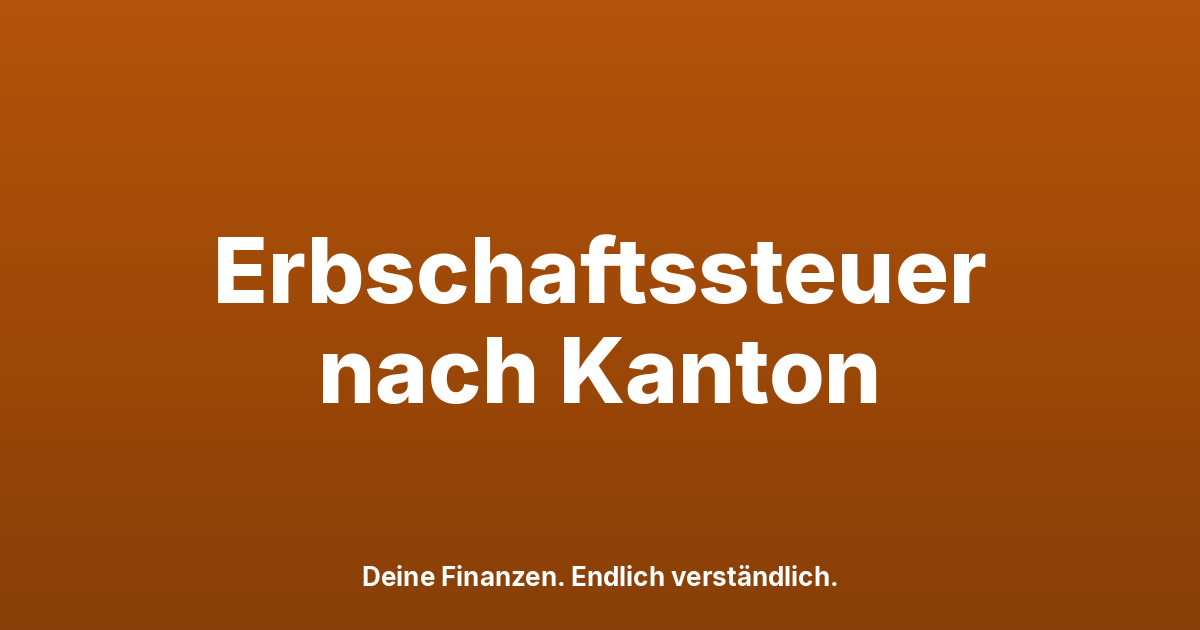 Erbschaftssteuer Schweiz 2026: So viel zahlst du wirklich