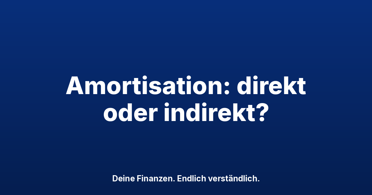 Hypothek amortisieren: direkt oder indirekt? Schweiz 2026