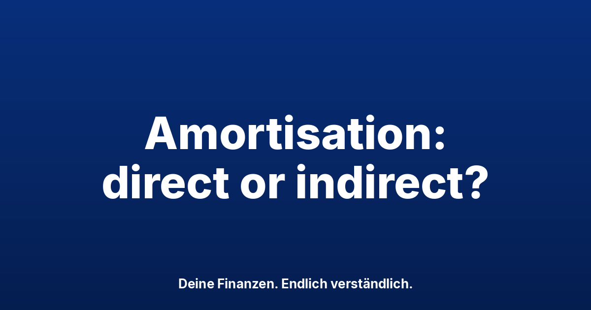 Mortgage Amortisation Switzerland: Direct or Indirect?