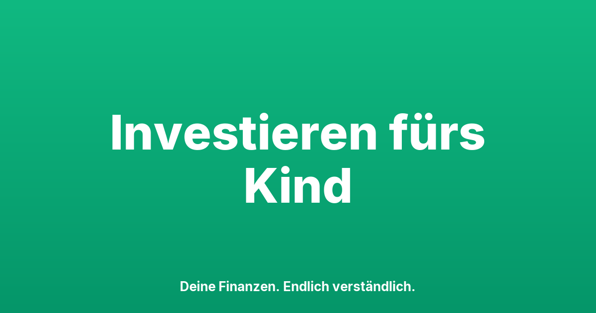 Investieren für dein Kind: Die beste Altersvorsorge