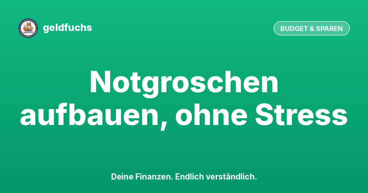 Notgroschen aufbauen: Wie viel CHF du wirklich brauchst