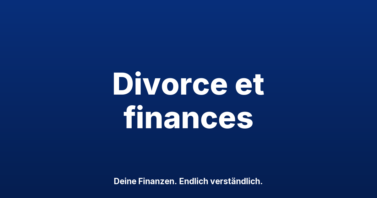 Divorce et finances en Suisse : 4 points à régler
