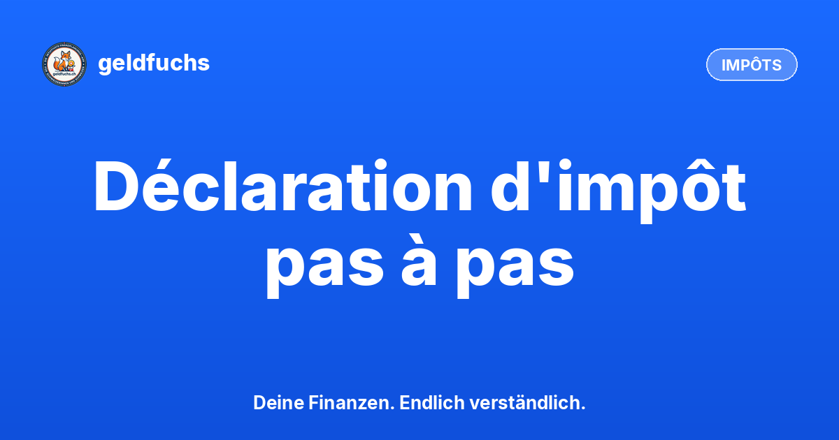 Remplir sa déclaration d'impôt en Suisse: guide 2026