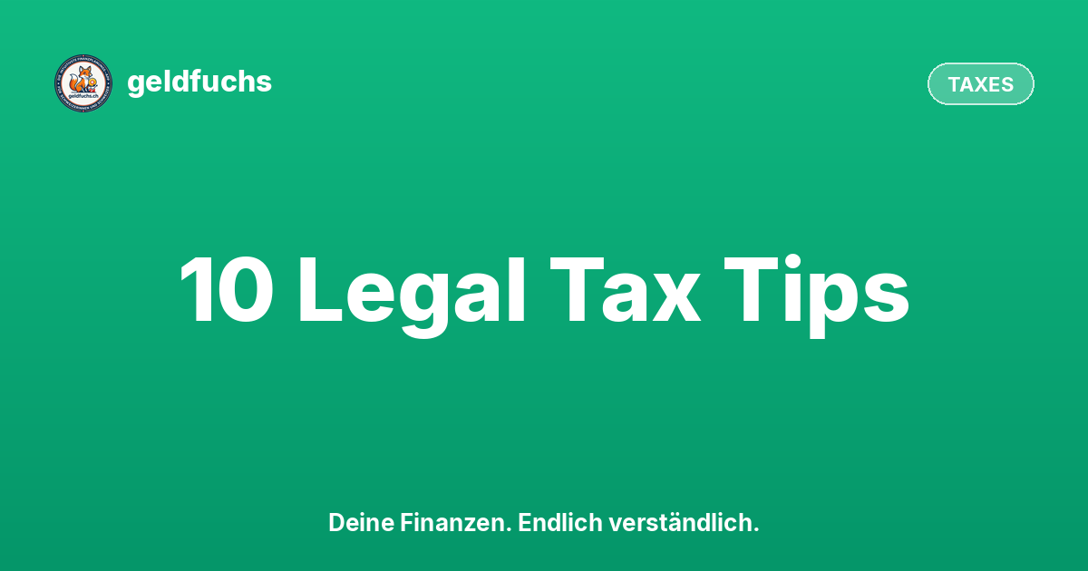 Save Taxes in Switzerland: 10 Legal Tips Almost Nobody Uses