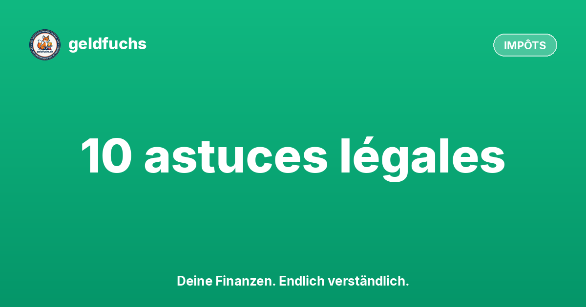 Économiser des impôts en Suisse : 10 astuces légales que presque personne ne connaît