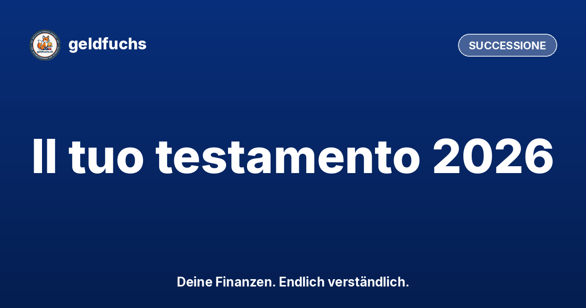 Scrivere il testamento in Svizzera: passo dopo passo (2026)